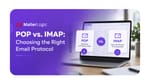 POP vs. IMAP: Choosing the Right Email Protocol for Your Application